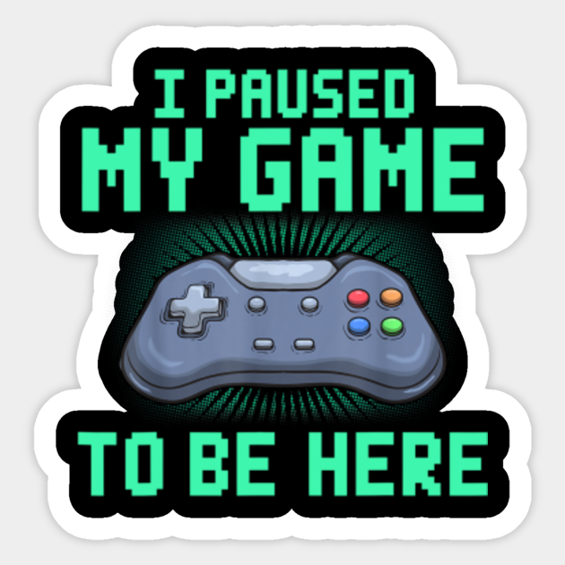 I Paused My Game To Be Here Retro Video Gamer Gift for Men I Paused